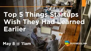 Top 5 Things Startups Wish They Had Learned Earlier