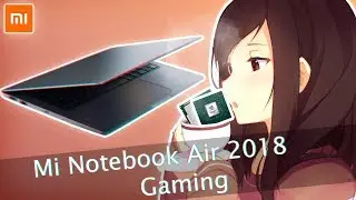 Xiaomi Mi Notebook Air 2018 | Gaming