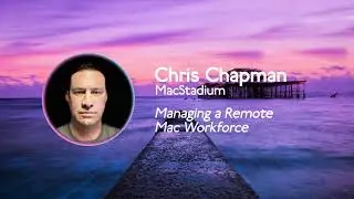 MacAdUK   Talk 13   Chris Chapman - Managing a Remote Mac Workforce