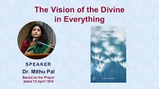 The Vision of the Divine in Everything| Based on The Mother’s ‘Prayers andMeditations’ | Mithu Pal