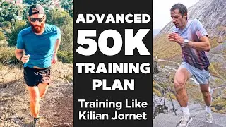 Advanced 50k Training Plan | How to Train Like Kilian Jornet