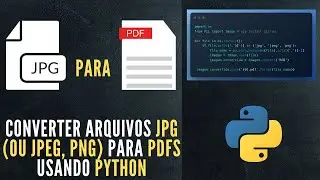 Python Tutorial | Converter arquivos JPG (ou JPEG, PNG) para PDFs usando Python