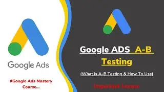 What Is Google Ads A-B Testing And How To Use || Google Ads A-B Testing || Google Ads Tutorial 2020