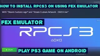 How to install RPCS3 on android and play PS3 game on android using FEX emulator.