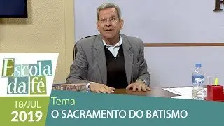 Escola da Fé - O Sacramento do Batismo (18/07/19)