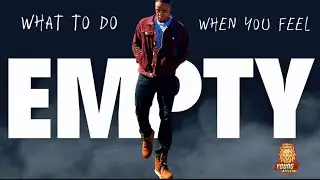 Feeling Empty? Here’s What To Do.