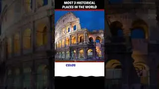 Most 3 Historical places in the world