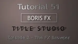 Tutorial 51 Ep.2 Title Studio - The FX Browser UI in detail