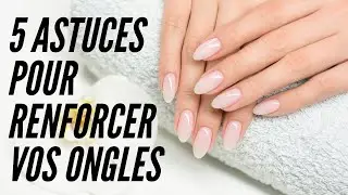 Mes 5 astuces pour renforcer vos ongles.