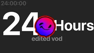 I Streamed For 24 HOURS | Archived Edited Vod