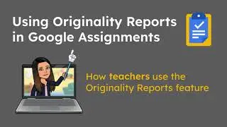 How Teachers use Originality Reports in Google Assignments