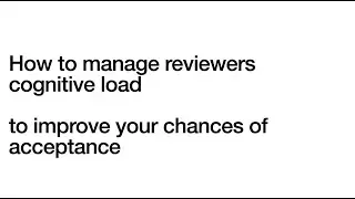 How to manage reviewers cognitive load to improve your chances of acceptance