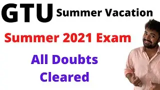 GTU SUMMER VACATION | Summer 2021 exam | All doubt cleared | GTU GUIDE | GTU INFO