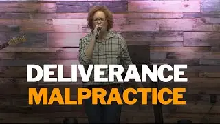 Deliverance Ministry Malpractice Exposed! 