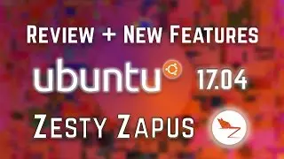 New Features and Review of Ubuntu 17.04 Zesty Zapus - The End of Unity