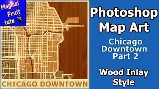 Photoshop Map Art Chicago Downtown  Part 2 Wood Inlay Style
