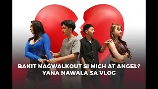 VLOG 140 Bakit nagwalkout si Mich at Angel? Yana nawala sa Vlog
