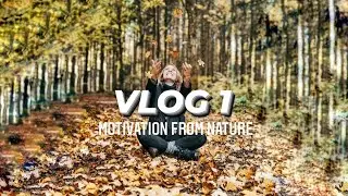 MOTIVATION - find it in nature - VLOG 1