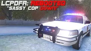 LCPDFR Rebooted: Sassy Cop Down!!