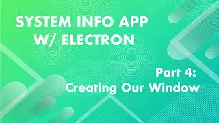 Using BrowserWindow to Create Our UI  - System Info App w/ Electron Part: 4