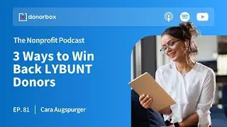 EP 81: 3 Ways to Win Back LYBUNT Donors