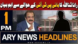 ARY News 1 PM Headlines | 30th April 2024 | Rana Sanaullah's big statement regarding PTI Chief