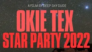 OKIE TEX STAR PARTY 2022 - DEEP SKY DUDE