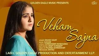 Veham Sajna | Bavan Kaur | New Punjabi Song 2022 I  Rajnee Shreedhar | Aritez | Golden Eagle Music