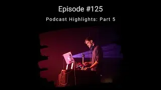 Podcast Highlights - PART 5 - Ableton Music Producer Podcast