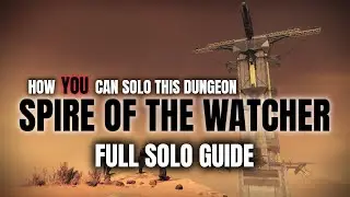 How YOU Can Solo The Dungeon: Spire of the Watcher Dungeon - Full Guide