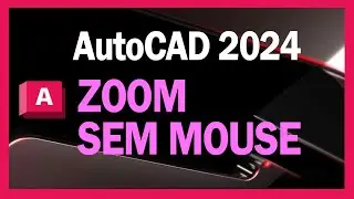 AutoCAD 2024 - ZOOM SEM MOUSE