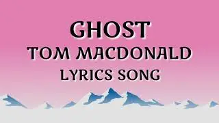 TOM MACDONALD - GHOST - LYRICS SONG.