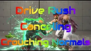 SF6 Drive Rush Canceling from Crouching Normals (Technique, Tips, and Drills)