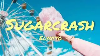 Sugarcrash - ElyOtto (1 minute) (Lyrics)