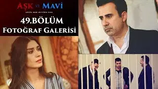 Aşk ve Mavi 49 Bölüm Fotoğraf Galerisi