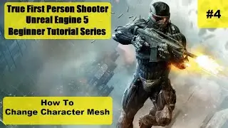 How To Change A Character Mesh in UE5 - #4: How To Make A True First Person Shooter