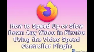 How to Speed Up or Slow Down Any Video in Firefox Using the Video Speed ​​Controller Plugin