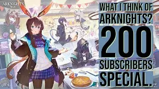 What i think of Arknights? 200 subscribers special.