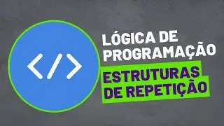Aula 7 - Lógica de Programação - Estruturas de Repetição