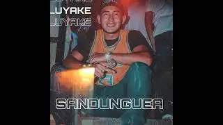 SANDUNGUEA 📀 ❌ LUYAKE