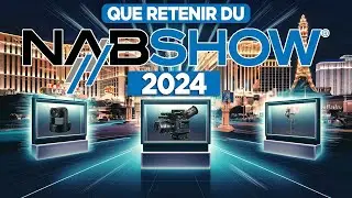 50 nouveautés à retenir du NAB 2024 ! ✨