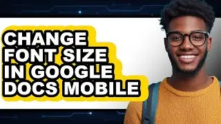 How to Change Font Size in Google Docs Mobile - Step by Step