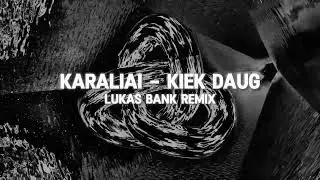 Karaliai -  Kiek daug (Lukas Bank Remix)