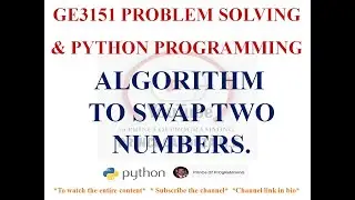ALGORITHM TO SWAP TWO NUMBERS | GE3151 PROBLEM SOLVING AND PYTHON PROGRAMMING NOTES