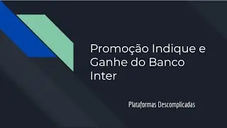 Promoção Indique e Ganhe do Banco Inter