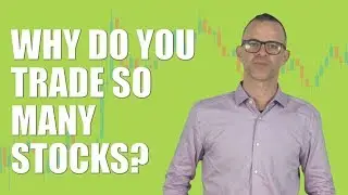 Trading Stocks: Why Do You Trade So Many Stocks?
