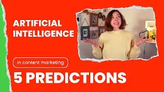 5 PREDICTIONS: How AI Will Change CONTENT MARKETING