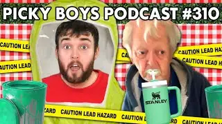 Sucking All The Lead Out Of My Stanley Cup! - Picky Boys Podcast 