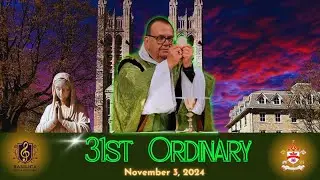 31st Sunday In ORDINARY TIME - November 3rd,, 2024 - Basilica of Our Lady Immaculate