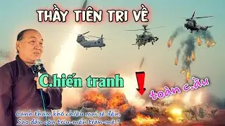 🛑Thầy đã tiên tri về cảnh khổ t.oàn cầu sau này⭕️ C.hiế.n t.ranh 🙏🙏chú tư Phương nghi vấn.